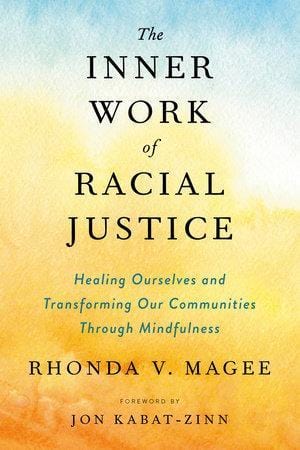 penguin The Inner Work of Racial Justice Healing Ourselves and Transforming Our Communities Through Mindfulness Author Rhonda V. Magee