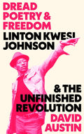 Recommend to Library Dread Poetry and Freedom: Linton Kwesi Johnson and the Unfinished Revolution by David Austin