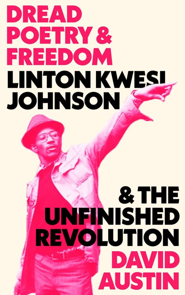 Recommend to Library Dread Poetry and Freedom: Linton Kwesi Johnson and the Unfinished Revolution by David Austin