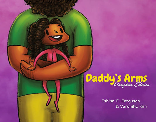 Daddy's Arms: Daughter Edition by Fabian E. Ferguson