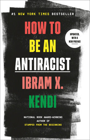 How to be antiracist by Ibram X. Kendi