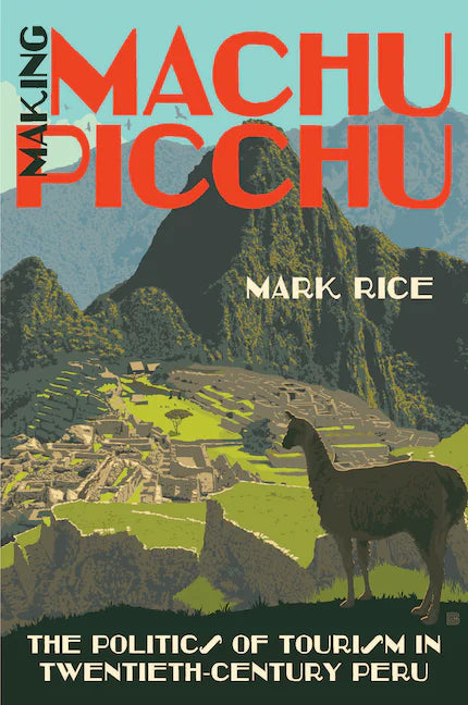 Making Machu Puchu by Mark Rice