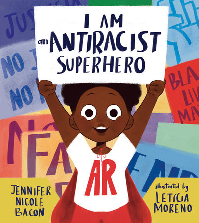 I Am an Antiracist Superhero WITH ACTIVITIES TO HELP YOU BE ONE TOO! By Jennifer Nicole Bacon