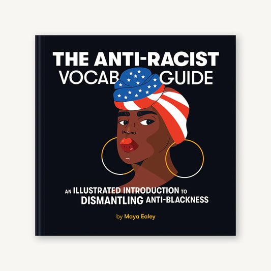 Anti-Racist Vocab Guide An Illustrated Introduction to Dismantling Anti-Blackness