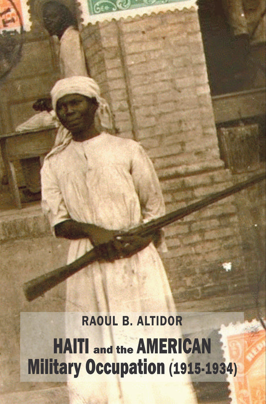 Haiti and the American Military Occupation. by Raoul Bourdeau Altidor