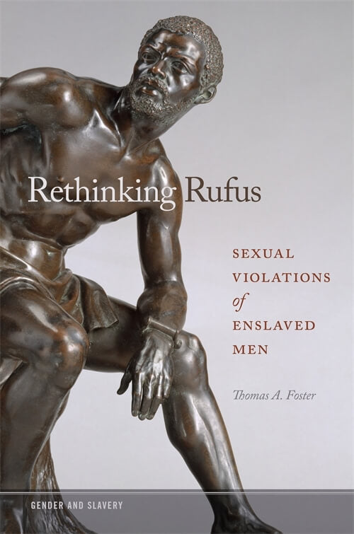 Rethinking Rufus Sexual Violations of Enslaved Men  Thomas A. Foster