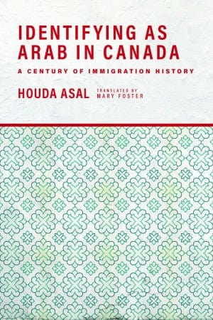 utp Identifying as Arab in Canada A Century of Immigration History By Houda Asal
