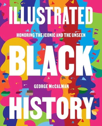 harperscollins Illustrated black history honoring the iconic and the unseen By George McCalman