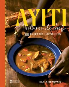 Ayiti : Histoires de chefs 55 recettes haïtiennes par Carla Beauvais