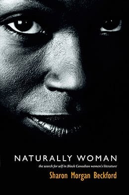 Naturally Woman : The Search for Self in Black Canadian Women's Literature By Sharon Beckford