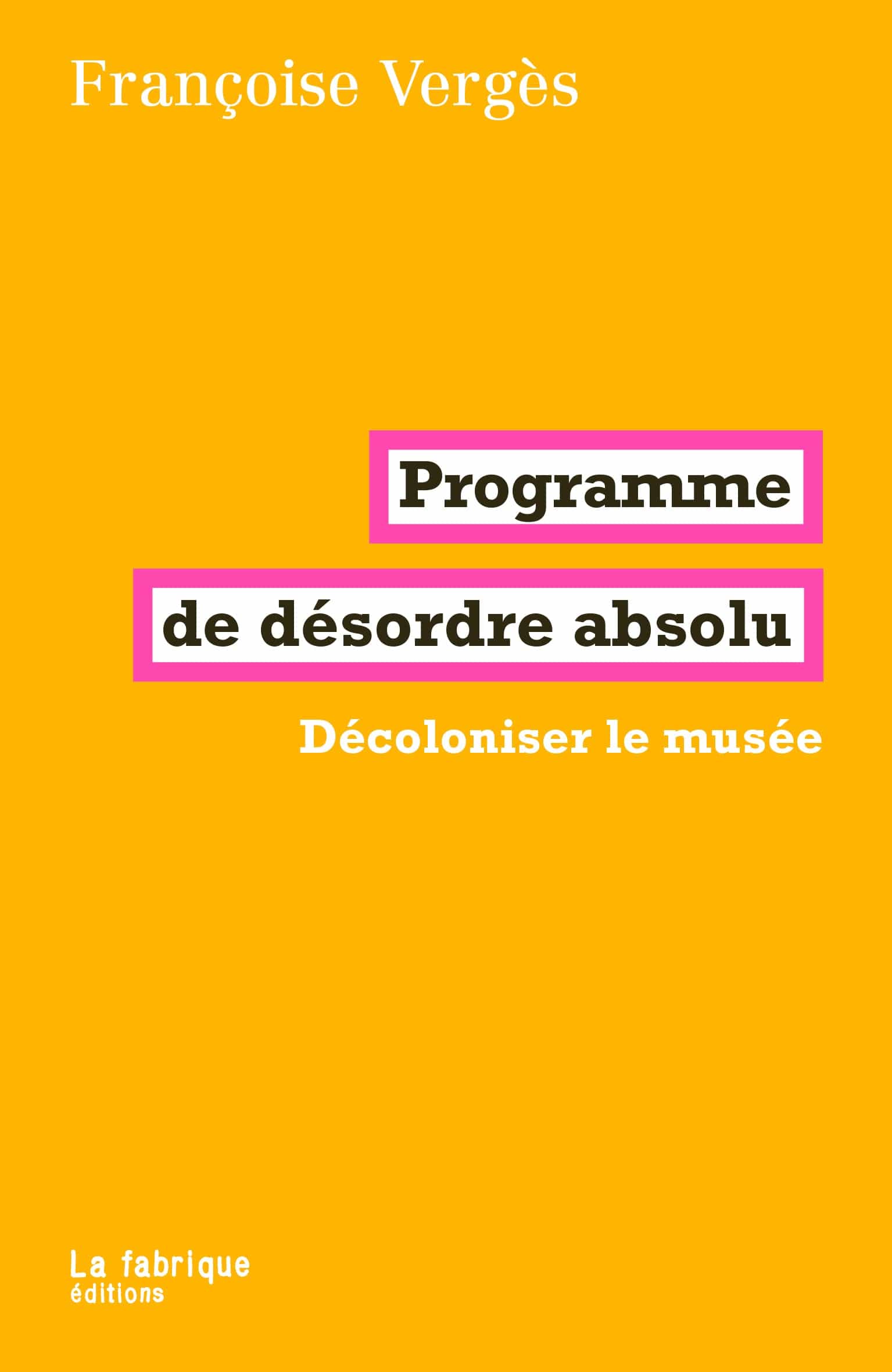 Dimedia Programme de désordre absolu - Décoloniser le musée par Françoise Vergès