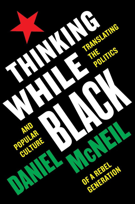 utp Thinking While Black Translating the Politics and Popular Culture of a Rebel Generation By Daniel McNeil