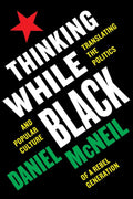utp Thinking While Black Translating the Politics and Popular Culture of a Rebel Generation By Daniel McNeil