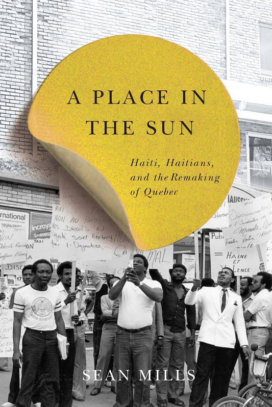 LibrairieRacines A Place in the Sun: Haiti, Haitians, and the Remaking of Quebec by Sean Mills