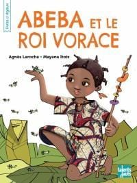 LibrairieRacines Abeba et le roi vorace par Agnès Laroche , Mayana Itoïz