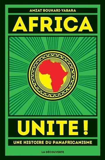 LibrairieRacines Africa unite !  une histoire du panafricanisme De Amzat Boukari-Yabara