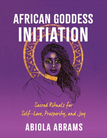 LibrairieRacines African Goddess Initiation Sacred Rituals for Self-Love, Prosperity, and Joy Author  Abiola Abrams