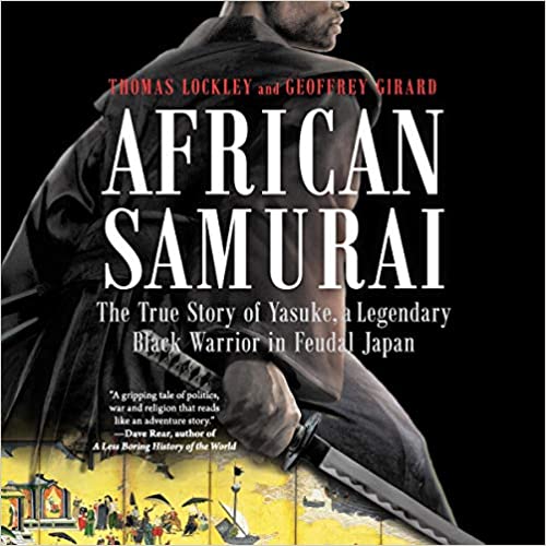 harperscollins African Samurai The True Story of Yasuke, a Legendary Black Warrior in Feudal Japan By Thomas Lockley
