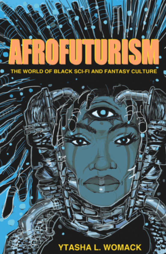 unknown Afrofuturism The World of Black Sci-Fi and Fantasy Culture By Ytasha L. Womack