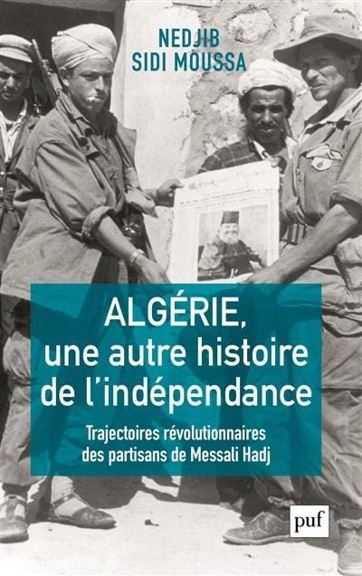 LibrairieRacines Algérie, une autre histoire de l'indépendance Trajectoires révolutionnaires des partisans de Messali Hadj SIDI MOUSSA, NEDJIB