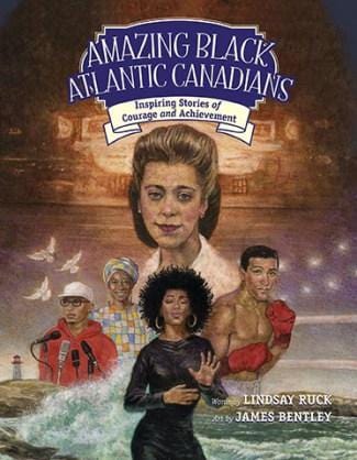 LibrairieRacines Amazing Black Atlantic Canadians Inspiring Stories of Courage and Achievement by Lindsay Ruck