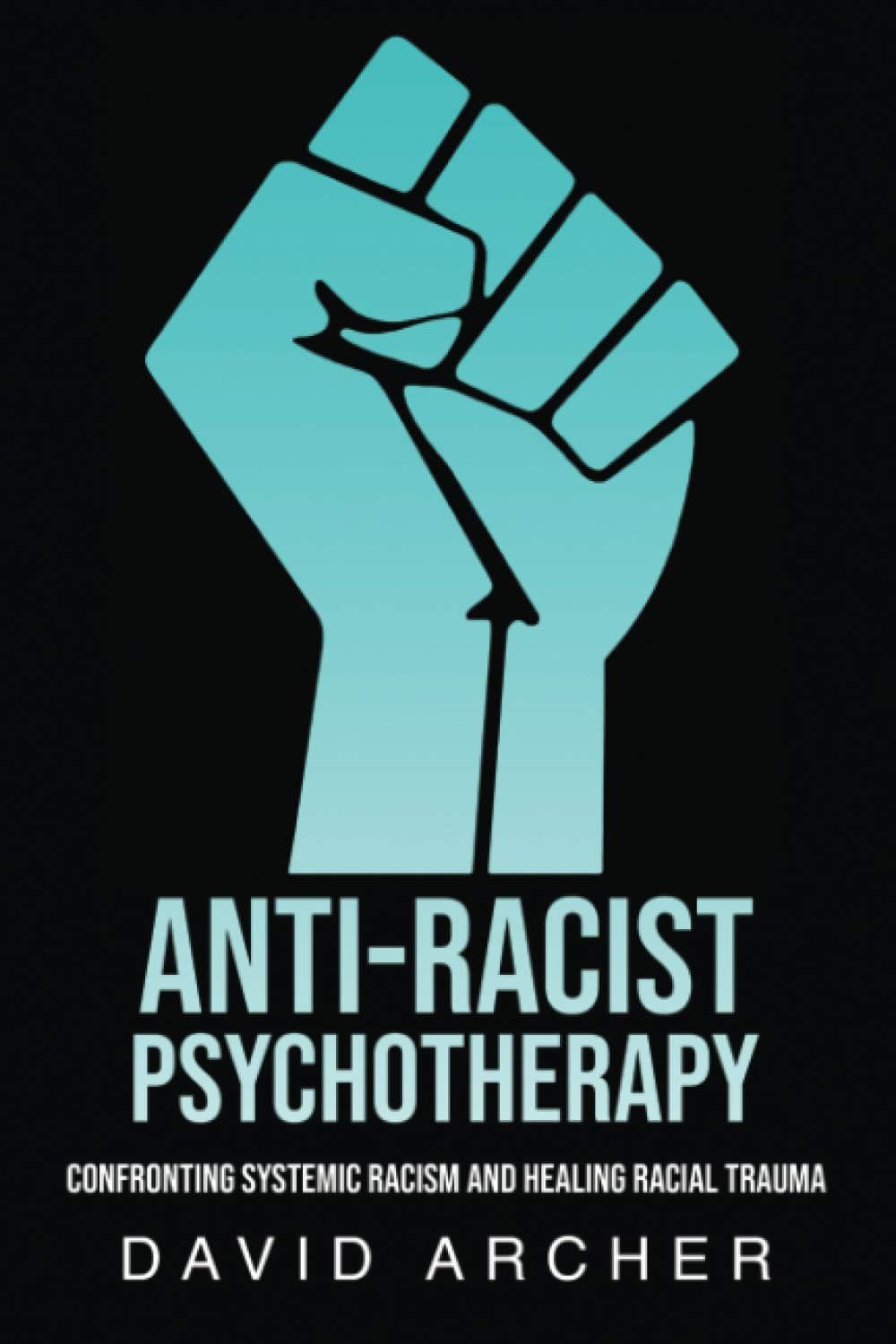 self made Anti-Racist Psychotherapy: Confronting Systemic Racism and Healing Racial Trauma