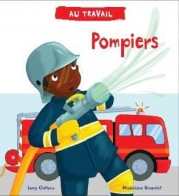 LibrairieRacines Au travail : Pompiers De Lucy Cuthew    Illustrations de Madeleine Brunelet