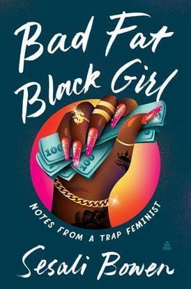 harperscollins Bad fat black girl notes from a trap feminist by Sesali Bowen