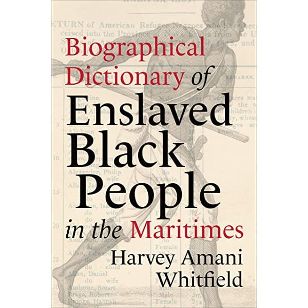 utp Biographical Dictionary of Enslaved Black People in the Maritimes By Harvey Amani Whitfield