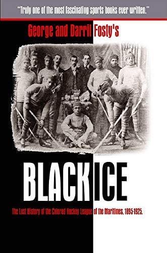 nimbus BLACK ICE : THE LOST HISTORY OF THE COLORED HOCKEY LEAGUE OF THE MARITIMES, 1895-1925 byDarril Fosty, George Fosty