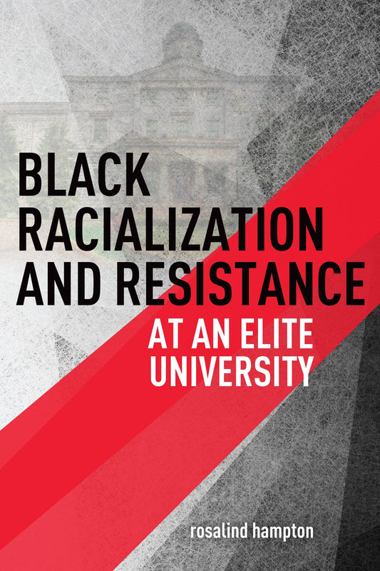 LibrairieRacines Black Racialization and Resistance at an Elite University by Rosalind Hampton