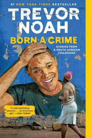 penguin Born a Crime STORIES FROM A SOUTH AFRICAN CHILDHOOD By Trevor Noah
