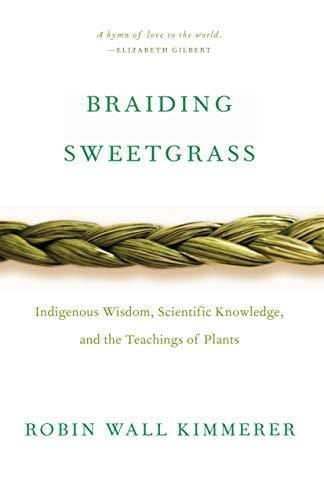 LibrairieRacines BRAIDING SWEETGRASS: INDIGENOUS WISDOM, SCIENTIFIC KNOWLEDGE AND THE TEACHINGS OF PLANTS by Robin Wall Kimmerer