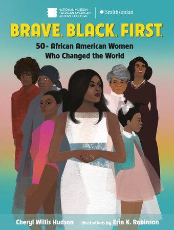 penguin Brave. Black. First. 50+ AFRICAN AMERICAN WOMEN WHO CHANGED THE WORLD By CHERYL HUDSON Illustrated by ERIN K. ROBINSON