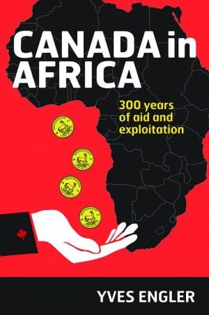 brunswick Canada in Africa 300 Years of Aid and Exploitation By Yves Engler