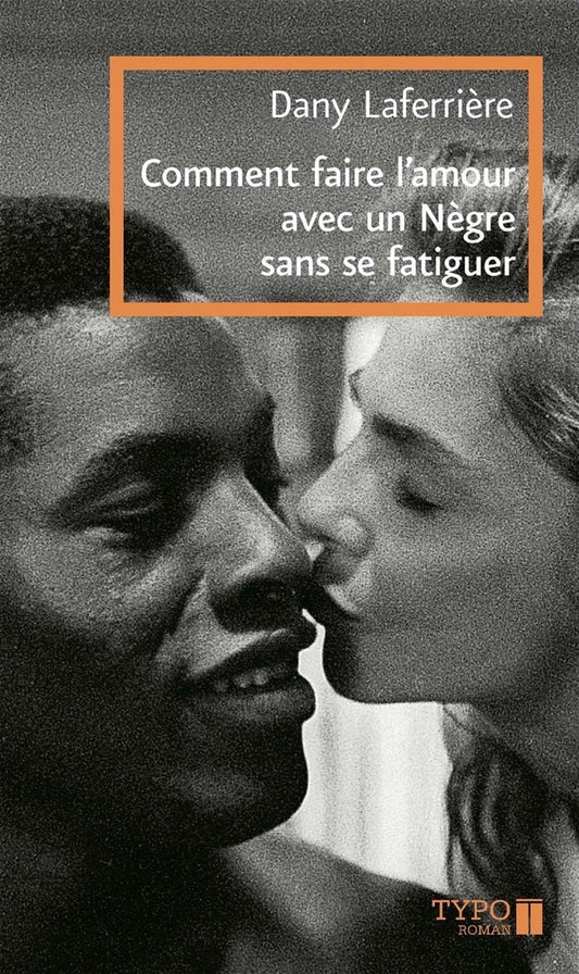 LibrairieRacines Comment faire l'amour avec un nègre sans se fatiguer Roman de Dany Laferrière