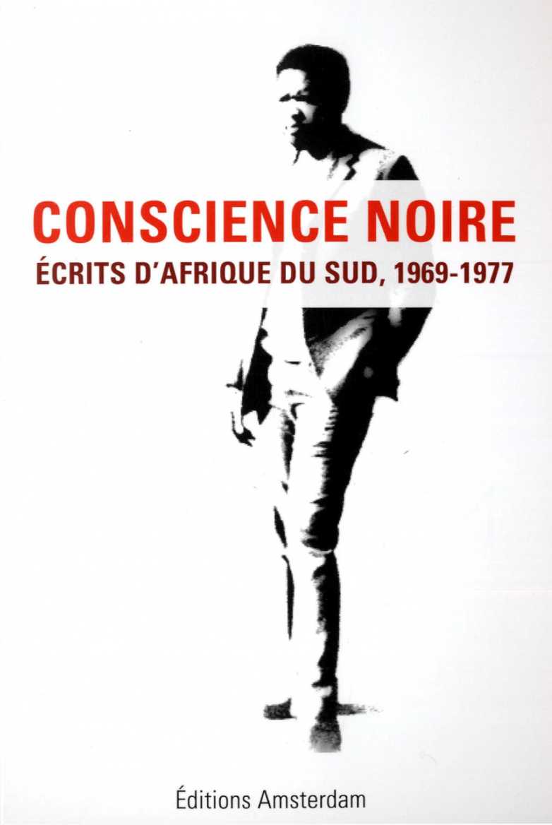 LibrairieRacines Conscience noire: écrits d'Afrique du Sud, 1969-1977 Par Steve Biko