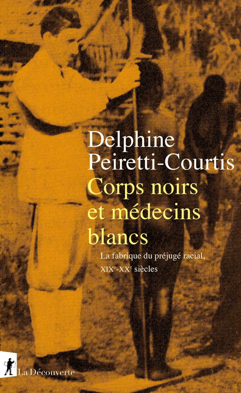 socadis Corps noirs et médecins blancs La fabrique du préjugé racial, XIXe-XXe siècles par Delphine Peiretti-Courtis