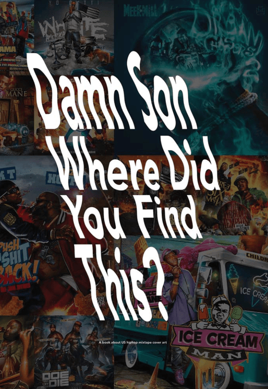 LibrairieRacines Damn Son Where Did You Find This?: A Book about US Hiphop Mixtape Cover Art