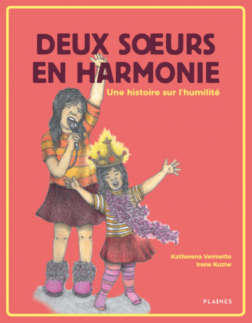 LibrairieRacines Deux soeurs en harmonie : une histoire sur l'humilité Par Katherena Vermette , Irene Kuziw
