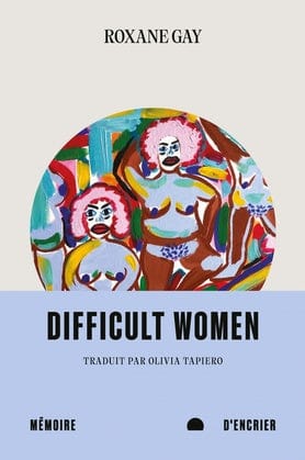 socadis Difficult women traduit par Roxane Gay de l'anglais par Olivia Tapiero