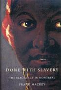 LibrairieRacines Done with Slavery  The Black Fact in Montreal, 1760-1840  By Frank Mackey