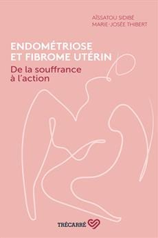 adp Endométriose et fibrome utérin de la souffrance à l'action par Aïssatou Sidibé, Marie-Josée Thibert