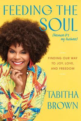 harperscollins Feeding the Soul (Because It's My Business) Finding Our Way to Joy, Love, and Freedom By Tabitha Brown