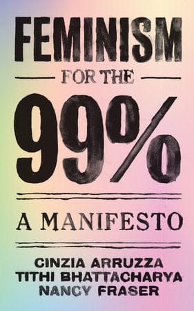 penguin Feminism for the 99% By Cinzia Arruzza, Tithi Bhattacharya and Nancy Fraser