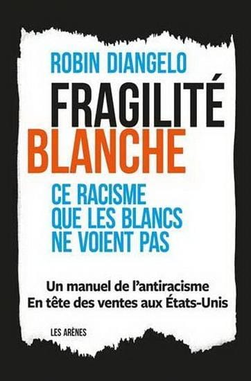 LibrairieRacines Fragilité blanche : ce racisme que les Blancs ne voient pas De Robin Diangelo