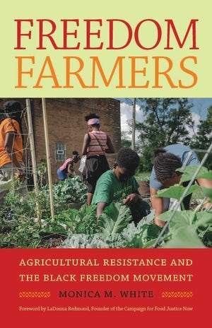 LibrairieRacines Freedom Farmers Agricultural Resistance and the Black Freedom Movement By Monica M. White