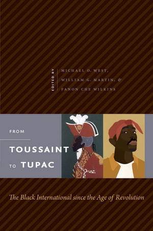 LibrairieRacines From Toussaint to Tupac The Black International since the Age of Revolution  Edited by Michael O. West, William G. Martin, Fanon Che Wilkins