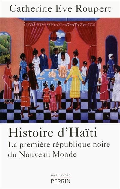 LibrairieRacines Histoire d'Haïti La première république noire du Nouveau Monde par Catherine Eve Roupert
