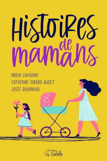 socadis Histoires de mamans Par Nadia Lakhdari King , Catherine Girard-Audet , Josée Bournival Éditeur GOELETTE
